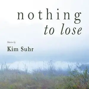 «Nothing to Lose» by Kim Suhr