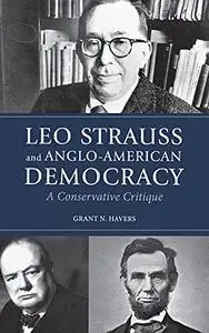 Leo Strauss and Anglo-American Democracy: A Conservative Critique