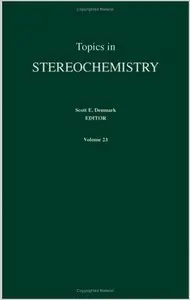 Topics in Stereochemistry, Volume 23 by Scott E. Denmark