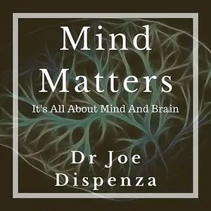 «Mind Matters» by Joe Dispenza