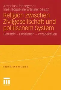 Religion Zwischen Zivilgesellschaft und Politischem System: Befunde - Positionen - Perspektiven