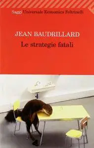 Jean Baudrillard - Le strategie fatali