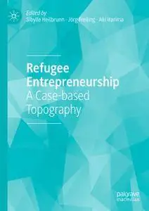 Refugee Entrepreneurship: A Case-based Topography (Repost)