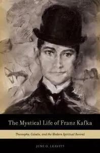 The Mystical Life of Franz Kafka: Theosophy, Cabala, and the Modern Spiritual Revival