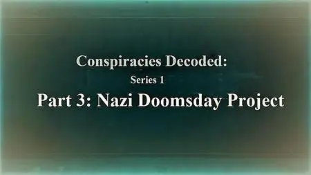 Sci Ch - Conspiracies Decoded: Series 1 Part 3: Nazi Doomsday Project (2020)