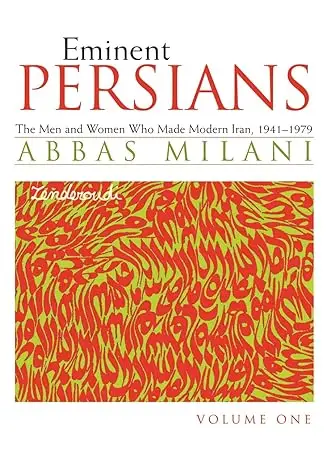 Eminent Persians: The Men and Women Who Made Modern Iran, 1941-1979, Volume 1