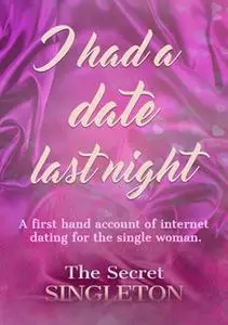 «I Had A Date Last Night» by The Secret Singleton