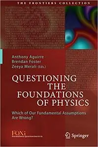 Questioning the Foundations of Physics: Which of Our Fundamental Assumptions Are Wrong? (Repost)