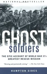 Ghost Soldiers: The Epic Account of World War II's Greatest Rescue Mission (repost)