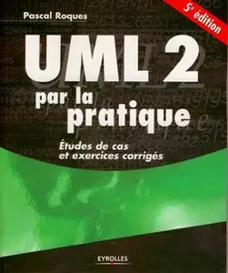 UML 2 par la pratique : Etudes de cas et exercices corrigés