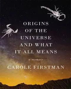 Origins of the Universe and What It All Means: A Memoir