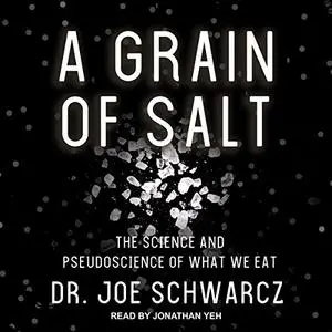 A Grain of Salt: The Science and Pseudoscience of What We Eat [Audiobook]