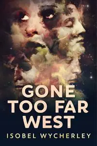 «Gone Too Far West» by Isobel Wycherley