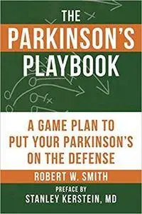 The Parkinson's Playbook: A Game Plan to Put Your Parkinson's Disease On the Defense