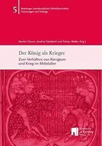 Der König als Krieger: Zum Verhältnis von Königtum und Krieg im Mittelalter (Repost)
