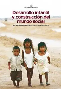 «Desarrollo infantil y construcción del mundo social» by José Amar Amar,Diana Tirado García,Raymundo Abello Llanos