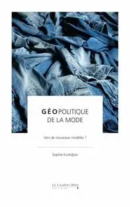 Sophie Kurkdjian, "Géopolitique de la mode: Vers de nouveaux modèles ?"