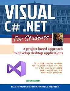 VISUAL C# .NET FOR STUDENTS: A Project-Based Approach to Develop Desktop Applications