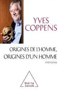 Yves Coppens, "Origines de l'Homme, origines d'un homme: Mémoires"