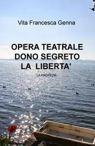 OPERA TEATRALE DONO SEGRETO LA LIBERTA’