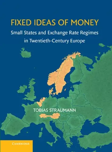 Fixed Ideas of Money: Small States and Exchange Rate Regimes in Twentieth-Century Europe