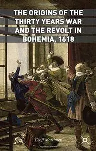 The Origins of the Thirty Years War and the Revolt in Bohemia, 1618 (Repost)