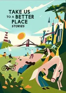 «Take Us to a Better Place» by Achy Obejas, Calvin Baker, David Robertson, Frank Bill, Hannah Lillith Assadi, Karen Lord