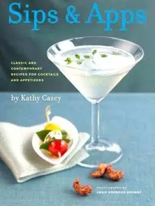 Sips & Apps: Classic and Contemporary Recipes for Cocktails and Appetizers (repost)