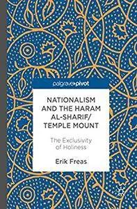 Nationalism and the Haram al-Sharif/Temple Mount: The Exclusivity of Holiness [Repost]