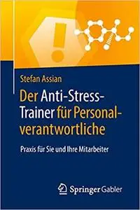 Der Anti-Stress-Trainer für Personalverantwortliche: Praxis für Sie und Ihre Mitarbeiter