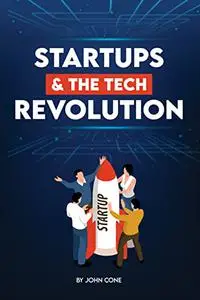 Statrups and the Tech Revolution: Businesses and Modern Technological Revolution