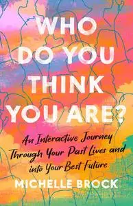 Who Do You Think You Are?: An Interactive Journey Through Your Past Lives and into Your Best Future