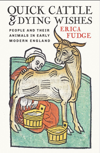 Quick Cattle and Dying Wishes : People and Their Animals in Early Modern England