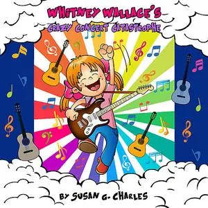 «Whitney Wallace's Crazy Concert Catastrophe, Whitney Learns a Lesson, Book 3» by Susan G. Charles
