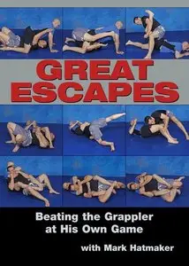 Mark Hatmaker - Great Escapes: Beating the Grappler at His Own Game [repost]