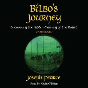 «Bilbo's Journey: Discovering the Hidden Meaning in The Hobbit» by Joseph Pearce