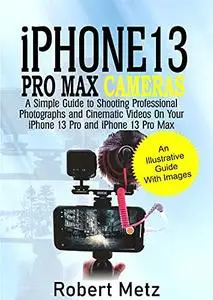 iPhone 13 Pro Max Cameras: A Simple Guide to Shooting Professional Photographs