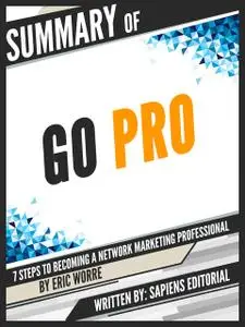 «Summary Of "Go Pro: 7 Steps To Becoming A Network Marketing Professional - By Eric Worre"» by Author unknown
