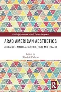 Arab American Aesthetics: Literature, Material Culture, Film, and Theatre