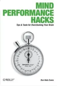 Mind Performance Hacks: Tips & Tools for Overclocking Your Brain (repost)