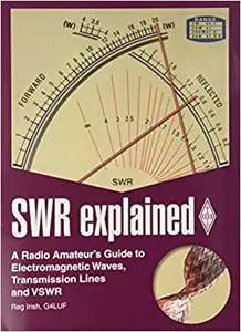 SWR explained : a radio amateur’s guide to electromagnetic waves, transmission lines and VSWR