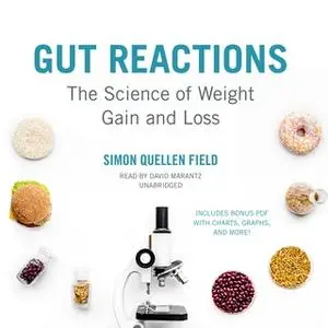 «Gut Reactions: The Science of Weight Gain and Loss» by Simon Quellen Field