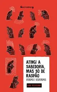 «Atingi a sabedoria, mas só de raspão» by Ciro Pellicano