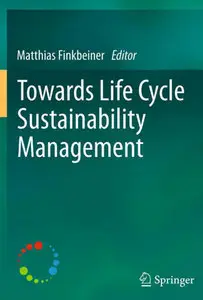 "Towards Life Cycle Sustainability Management" by Matthias Finkbeiner  (Repost)