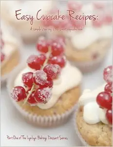 Easy Cupcake Recipes: A simple step by step sweet cupcake book (repost)