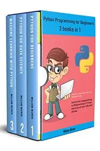 Python programming for beginners: 3 books in 1: Beginner's guide, Data science and Machine learning