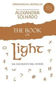 «The Book of Light: Ask and Heaven Will Answer» by Alexandra Solnado