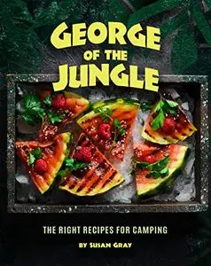 George of the Jungle: The Right Recipes for Camping