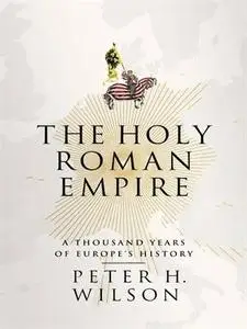 The Holy Roman Empire: A Thousand Years of Europe's History (repost)
