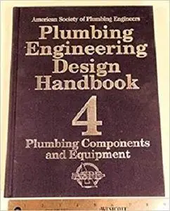 Plumbing Engineering Design Handbook, Volume 4, Plumbing Components and Equipment